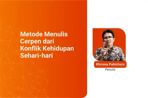 Metode Menulis Cerpen dari Konflik Kehidupan Sehari-hari