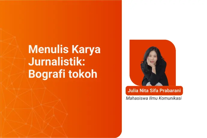Menulis Karya Jurnalistik: Bografi tokoh