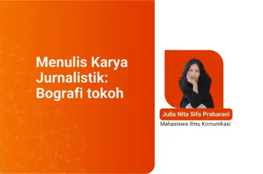 Menulis Karya Jurnalistik: Bografi tokoh